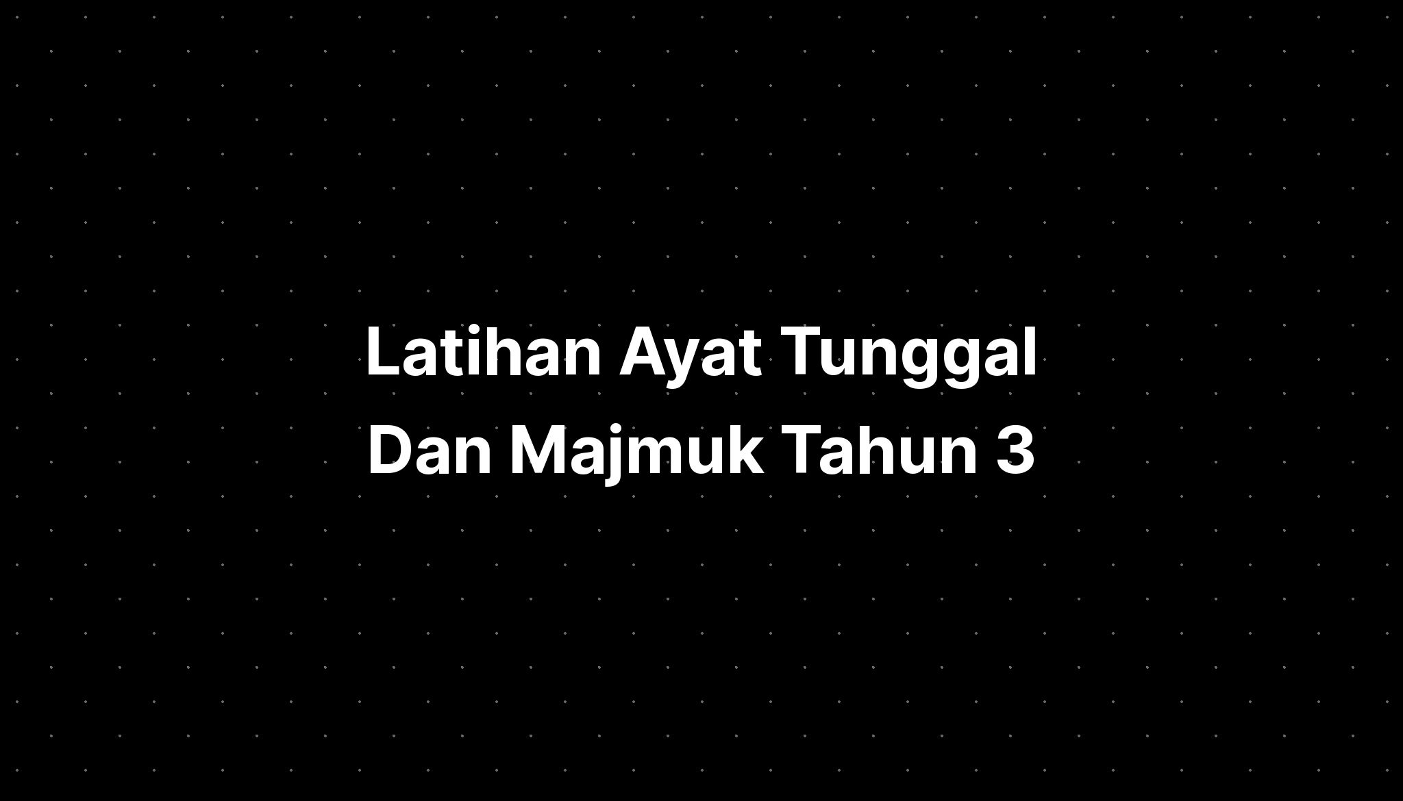 Latihan Ayat Tunggal Dan Majmuk Tahun 3 - IMAGESEE